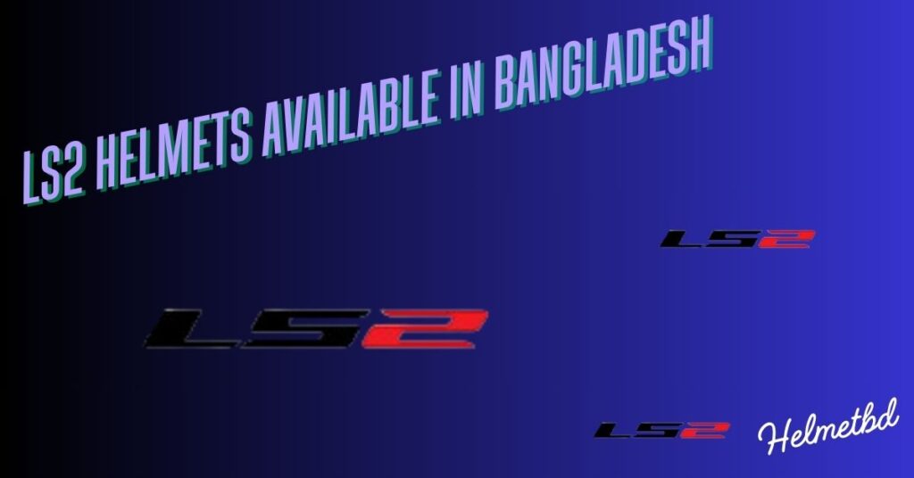 LS2 Helmets Available in Bangladesh